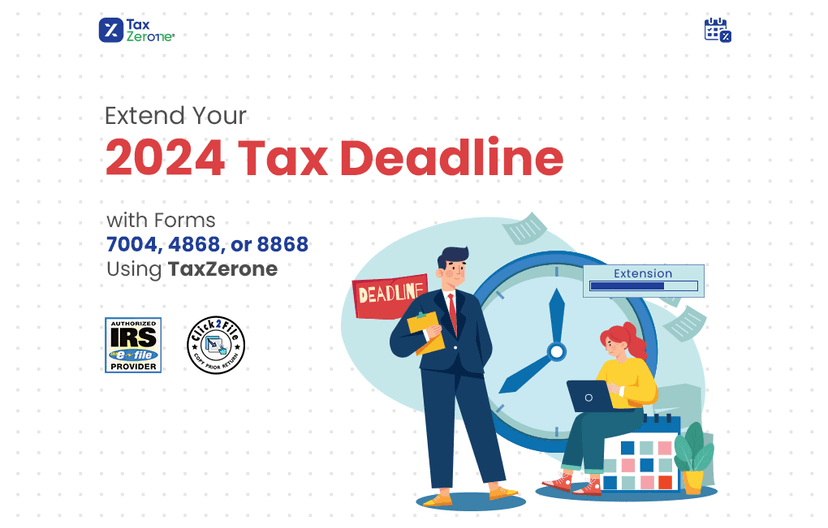 Extend Your 2024 Tax Deadline with Forms 7004, 4868, or 8868 Using TaxZerone