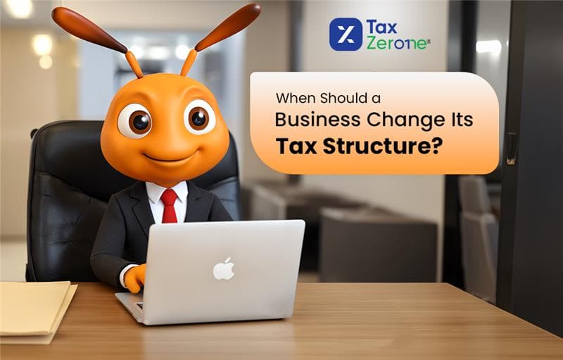 When Should a Business Change Its Tax Structure? The Mistake You Can’t Afford to Make