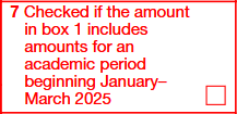 Box 7: Checkbox for Amounts for an Academic Period Beginning in January Through March of 2025