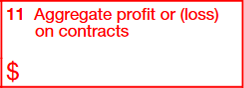 Box 11: Aggregate Profit or (Loss) on Contracts