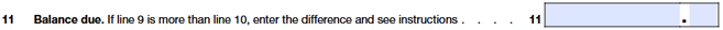 Line 11: If taxes (Line 9) exceed deposits (Line 10), enter the balance due.