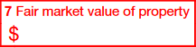 Box 7: Fair Market Value (FMV) of Property