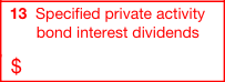 Box 13: Specified Private Activity Bond Interest Dividends