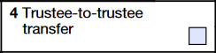 Box 4: Trustee-to-Trustee Transfer Checkbox