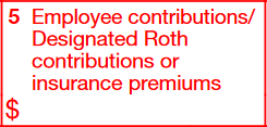 Box 5: Employee Contributions/Designated Roth Contributions or Insurance Premiums