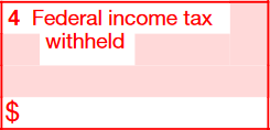 Box 4: Federal income tax withheld