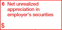 Box 6: Net Unrealized Appreciation (NUA) in Employer's Securities